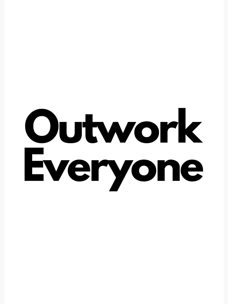 Outwork everyone   rMotivationalPics
