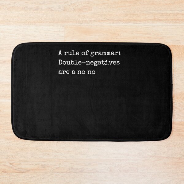 Item preview, A Rule Of Grammar: Double-negatives Are A No No designed and sold by Two Left Hands Design.