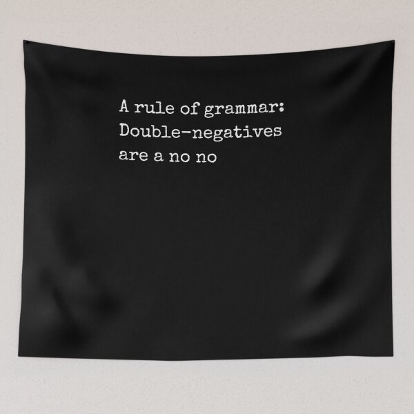 Item preview, A Rule Of Grammar: Double-negatives Are A No No designed and sold by Two Left Hands Design.