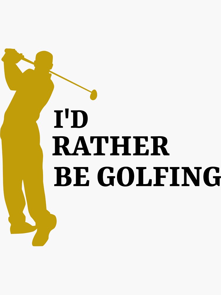 I'd rather be golfing by ds-4