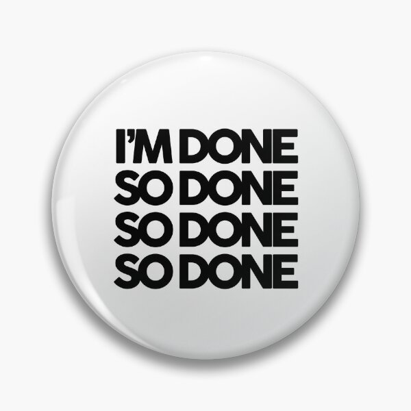 Item preview, I’m Done, So Done!  designed and sold by FriendsList.