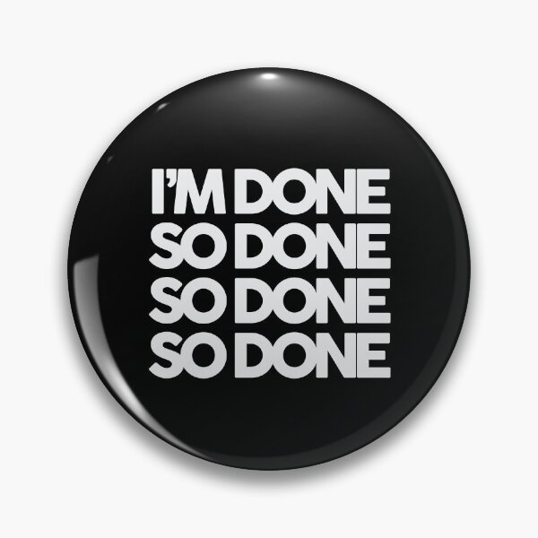 Item preview, I’m Done, So Done!  designed and sold by FriendsList.