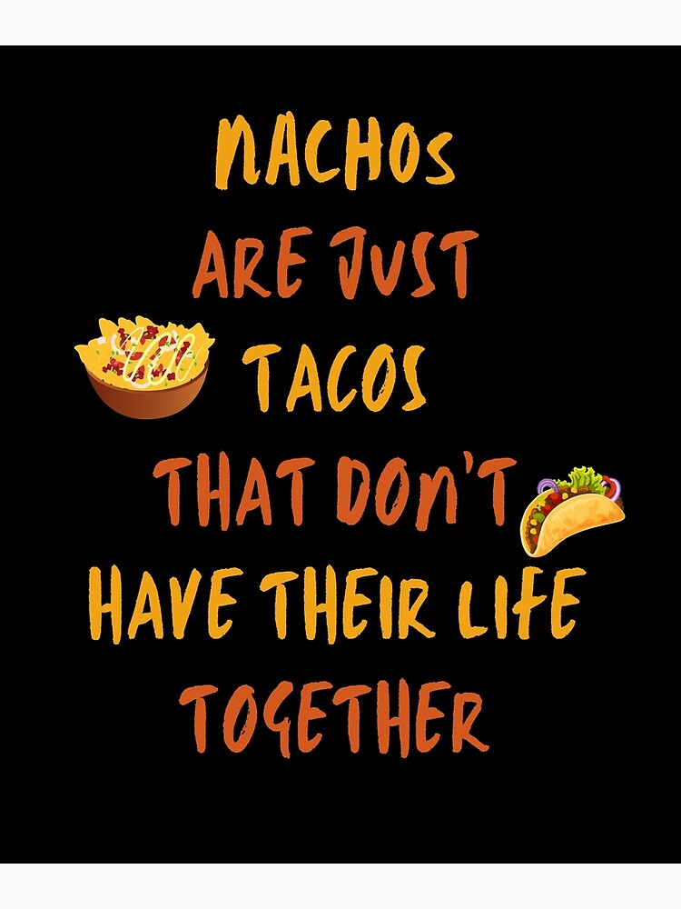 nachos-are-just-tacos-that-don-t-have-their-life-together-poster-for