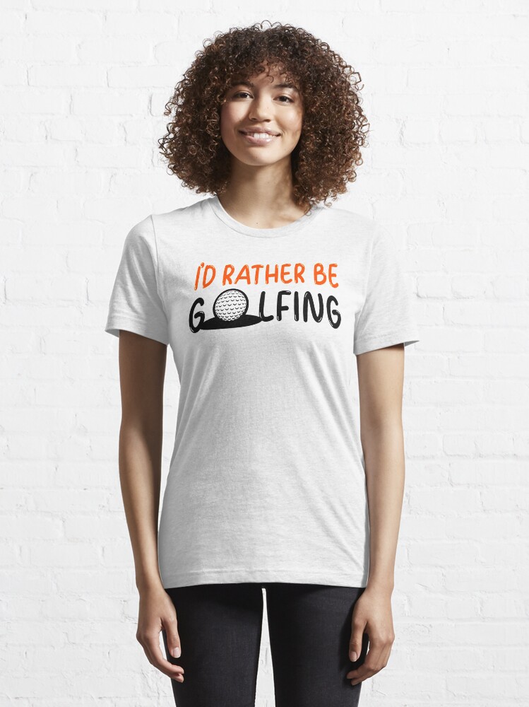 Alternate view of I'd rather be golfing - golf Essential T-Shirt