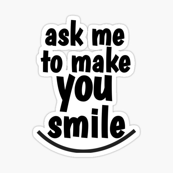 Item preview, ask me to make you smile designed and sold by Loula20.