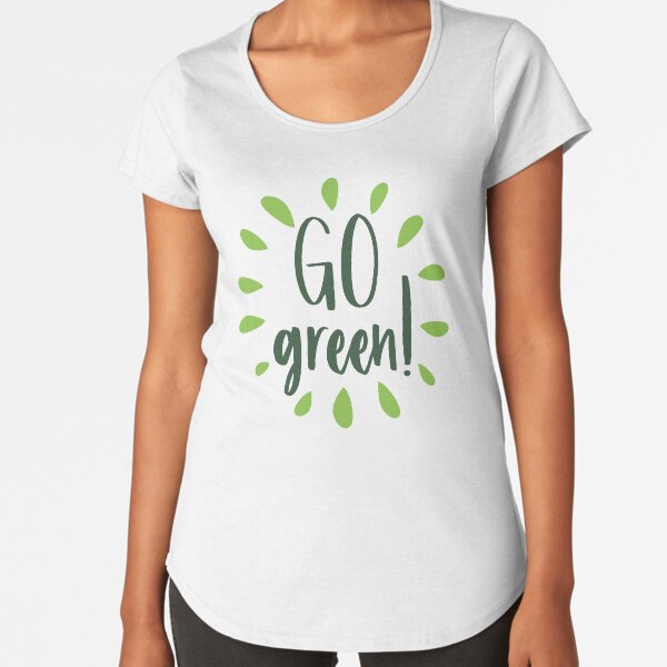 Go Green - Nature and Ecology Design Premium Scoop T-Shirt