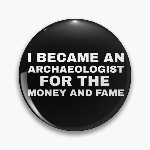 Item preview, I became an Archaeologist for the Money and Fame designed and sold by Life Shop.