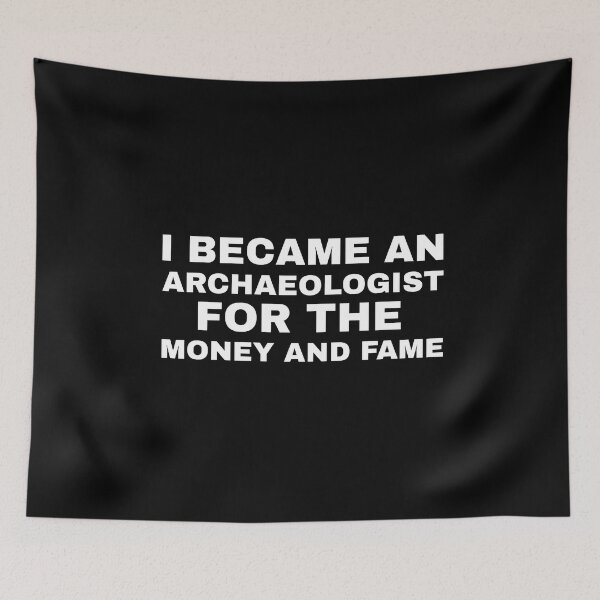 Item preview, I became an Archaeologist for the Money and Fame designed and sold by Life Shop.