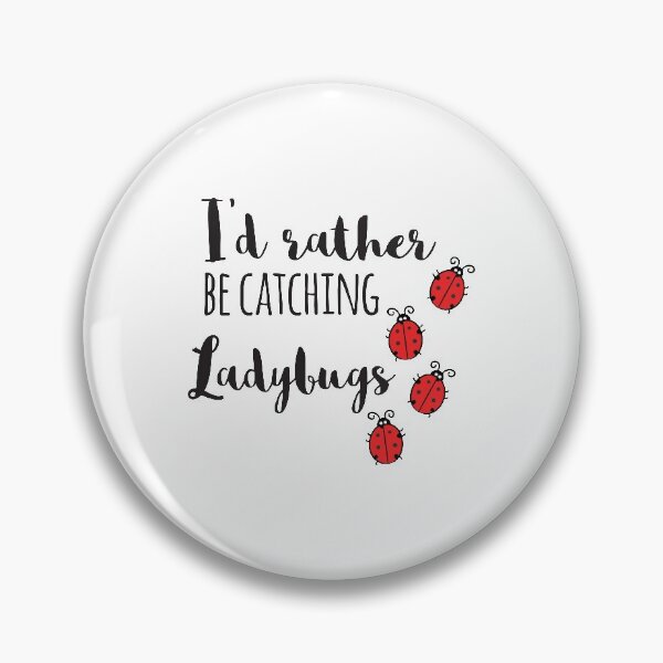 Item preview, I'd Rather Be Catching Ladybugs designed and sold by 4AllTimes.
