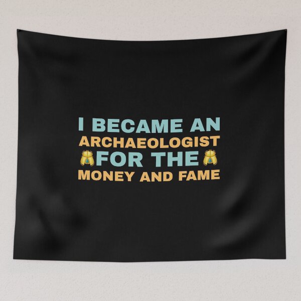 Item preview, I became an Archaeologist for the Money and Fame designed and sold by Life Shop.