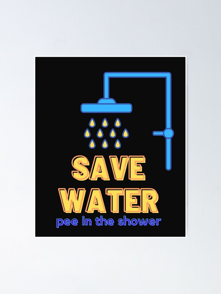 "Save Water Pee In The Shower Funny" Poster by DesignsofNote Redbubble
