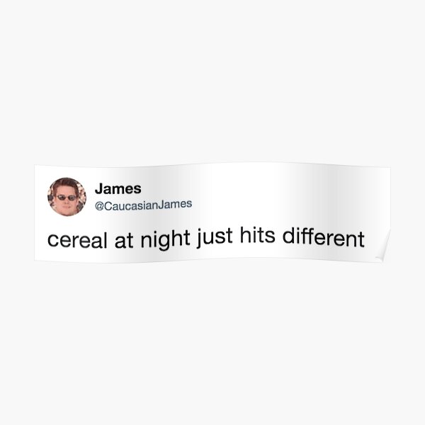 "Cereal At Night Just Hits Different Caucasian James" Poster for Sale