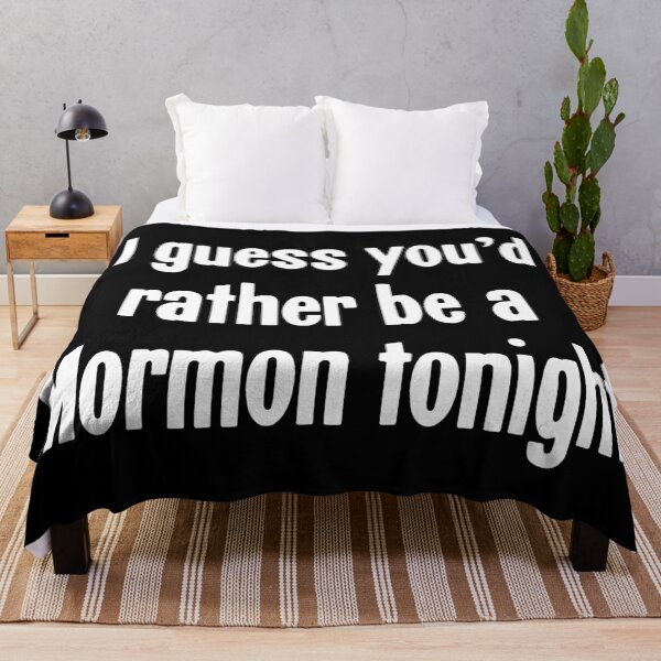 Item preview, I Guess You'd Rather Be A Mormon Tonight designed and sold by Good-Looking Corpse.
