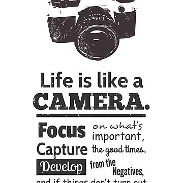 Life is Like A Camera Quote Black and White&quot; Poster for Sale by 