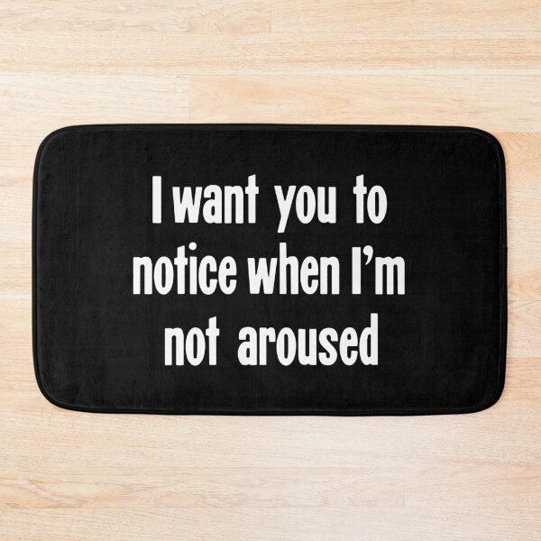 Item preview, I Want You To Notice When I'm Not Aroused designed and sold by Good-Looking Corpse.