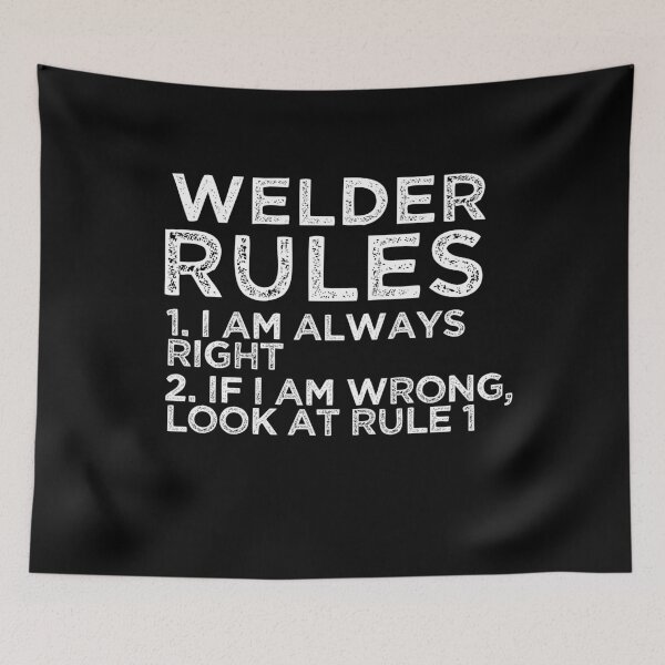 Item preview, Welder Rules: 1. I am always right 2. If I am wrong, look at rule 1 designed and sold by TeesYouWant.
