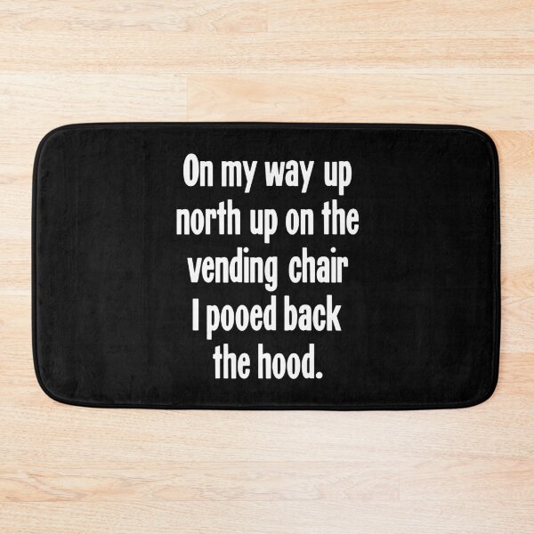 Item preview, On My Way Up North Up on the Vending Chair I Pooed Back the Hood designed and sold by Good-Looking Corpse.