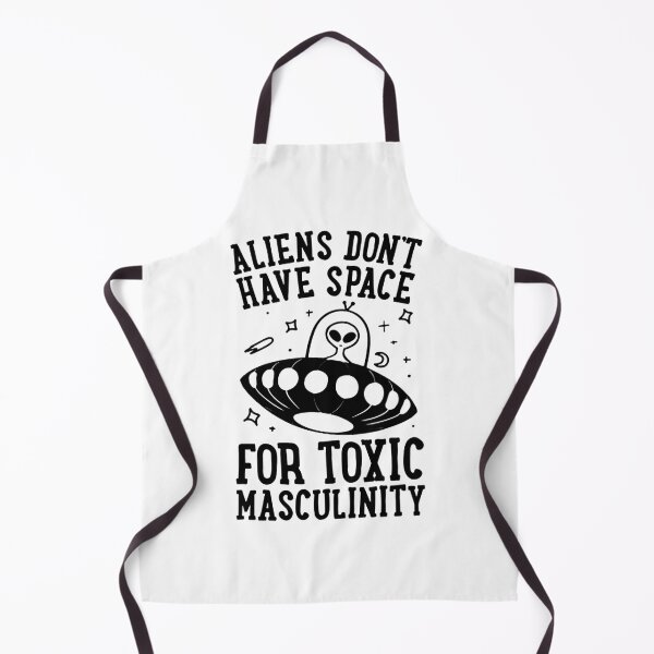 Item preview, ALIENS DONT HAVE SPACE FOR TOXIC MASCULINITY designed and sold by TommieBins.