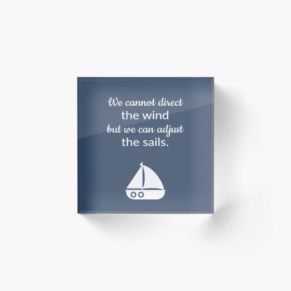 Cannot Direct The Wind But Can Adjust The Sail Sailboat Quote Acrylic Block