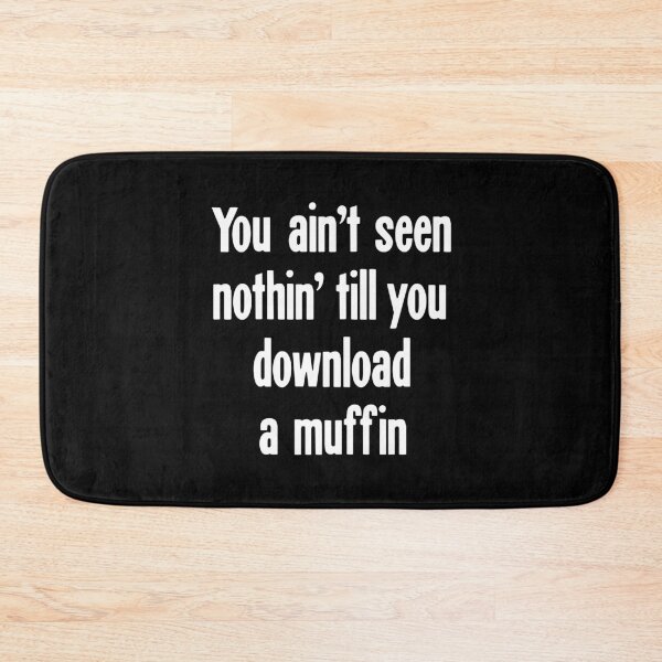 Item preview, You Ain't Seen Nothin' Till You Download A Muffin designed and sold by Good-Looking Corpse.