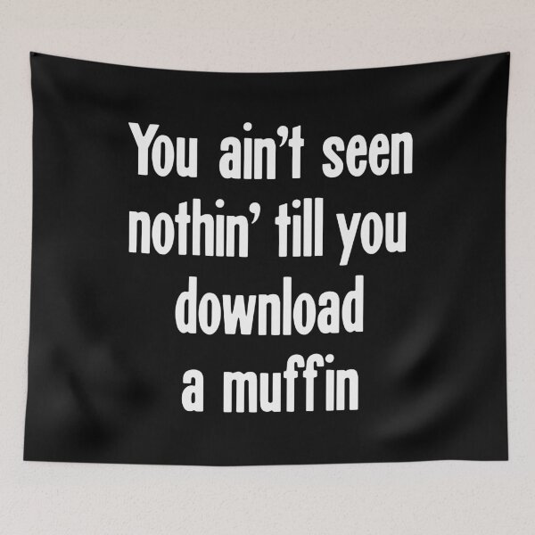 Item preview, You Ain't Seen Nothin' Till You Download A Muffin designed and sold by Good-Looking Corpse.