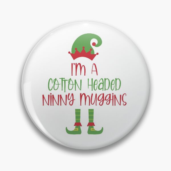Item preview, I'm A Cotton Headed Ninny Muggins  designed and sold by burlybot.