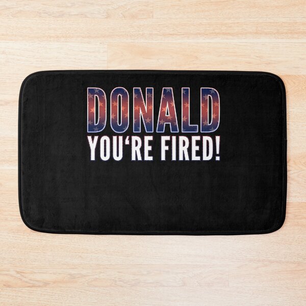 Item preview, You're Fired Donald Trump You are Fired Trump Fun Anti Trump designed and sold by MarioShirtWorld.