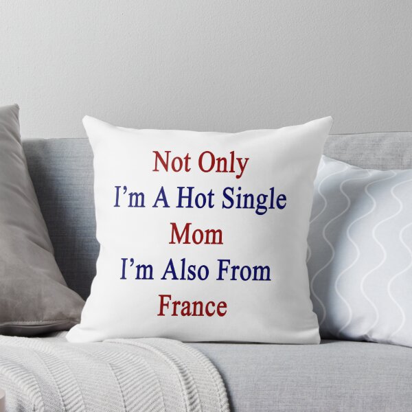 Item preview, Not Only I'm A Hot Single Mom I'm Also From France  designed and sold by supernova23.