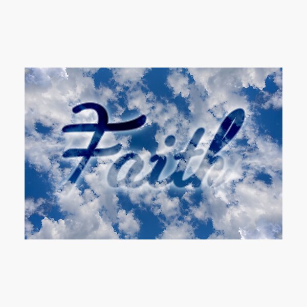 Faith   Is the Substance of Things Hoped For Photographic Print