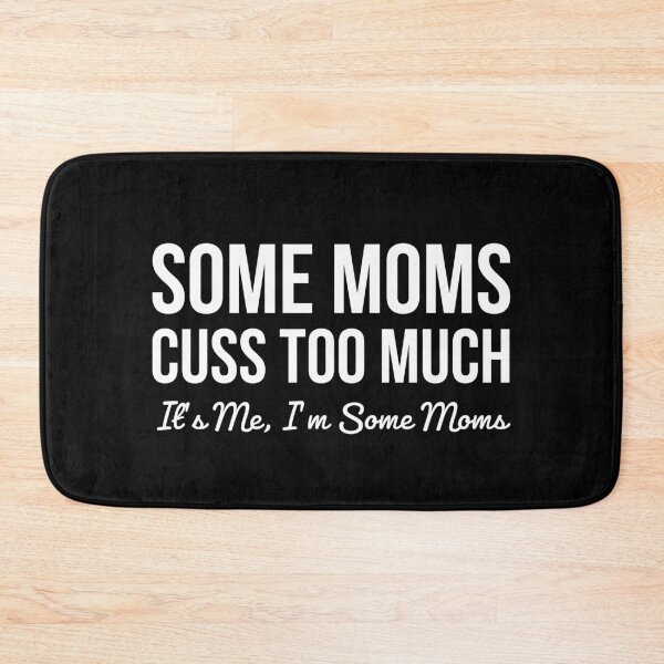 Item preview, Some Moms Cuss Too Much It's Me I'm Some Moms designed and sold by evokearo.