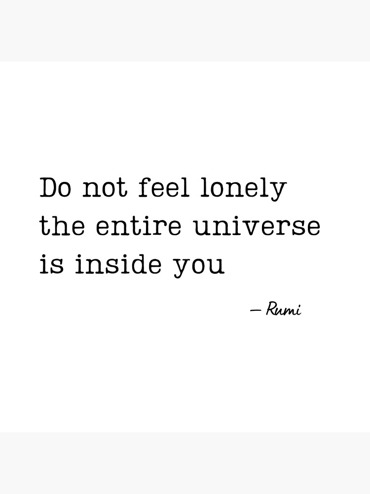 Do not feel lonely the entire universe is inside you - Rumi&rdquo; Art 