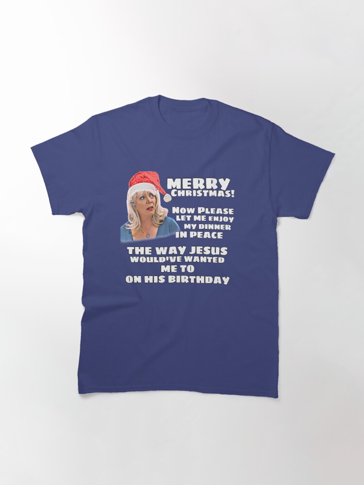 Discover Pam Gavin & Stacey Christmas “Jesus Would’ve Wanted” Classic T-Shirts