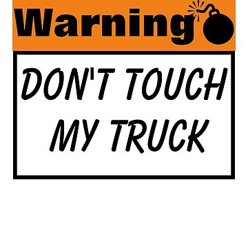 Artwork thumbnail, Warning Don't Touch My Truck by Briges