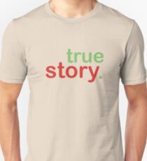 True Story Unisex T-Shirt