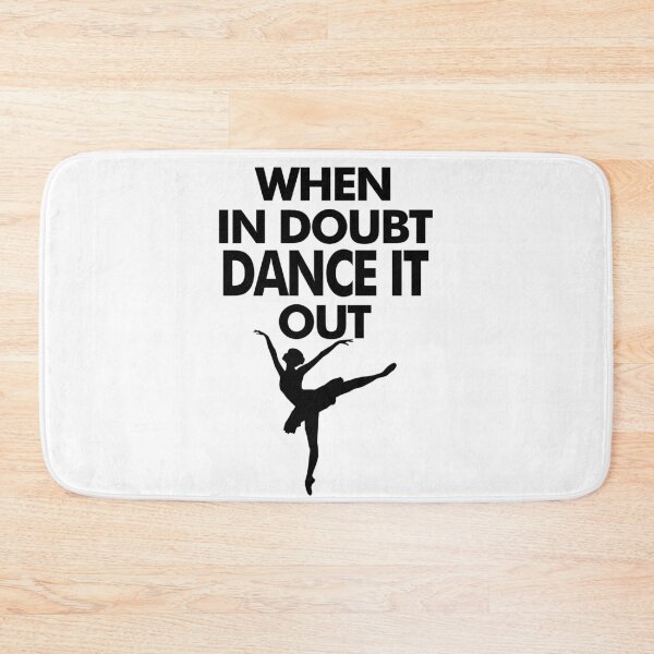 Item preview, When In Doubt Dance It Out, Ballet Dance designed and sold by Vitrina ⭐⭐⭐⭐⭐.