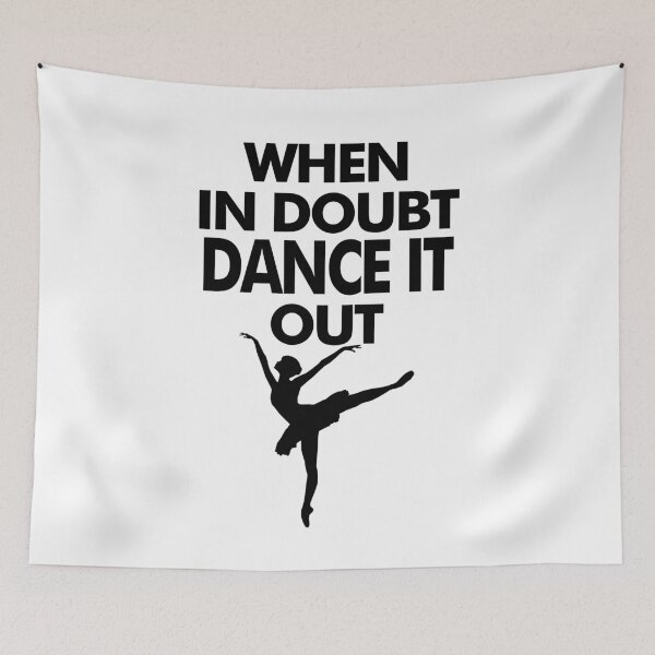 Item preview, When In Doubt Dance It Out, Ballet Dance designed and sold by Vitrina ⭐⭐⭐⭐⭐.
