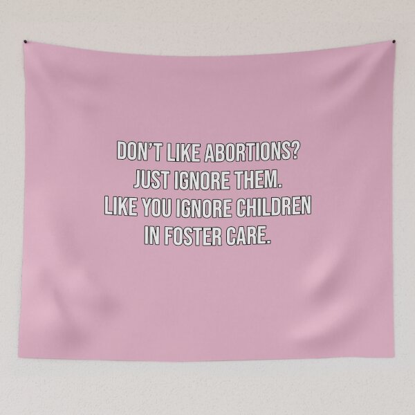 Item preview, Don't like abortions Just ignore them Like you ignore children in foster care designed and sold by BrandyKrat.