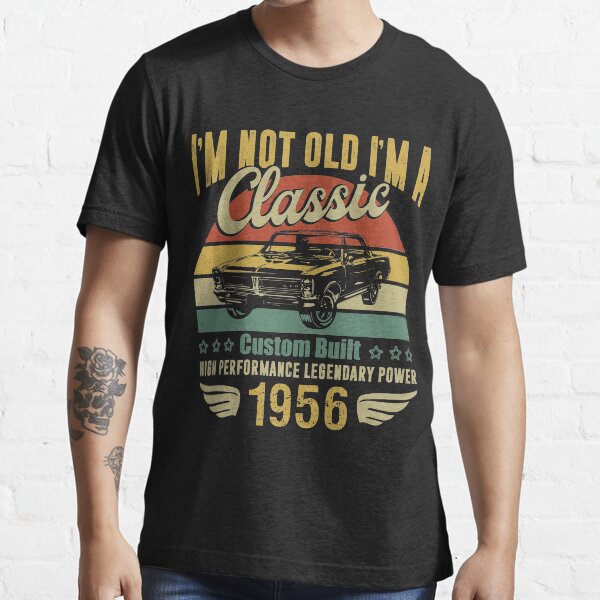 Vintage 1956 Birthday. I'm Not Old I'm A Classic 1956 Essential T-Shirt