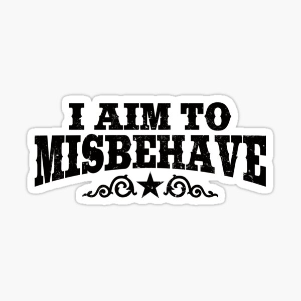 I Aim To Misbehave (Black) Sticker