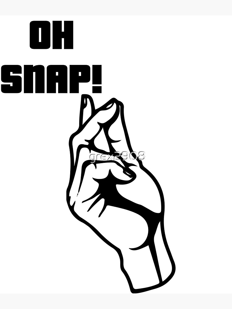 "Oh Snap! Finger Snapping Together Funny Design for kids and adults" Poster for Sale by grex2908