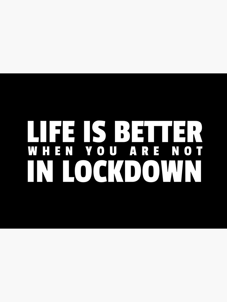 Life is better when you are not in lockdown by ds-4