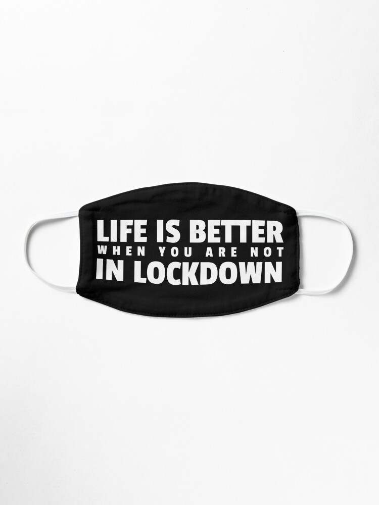 Alternate view of Life is better when you are not in lockdown Mask
