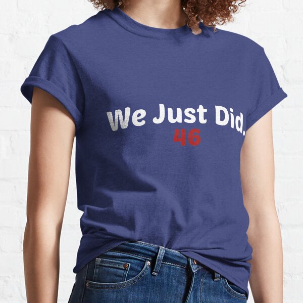 We Just Did 46 joe biden president 2021 Classic T-Shirt
