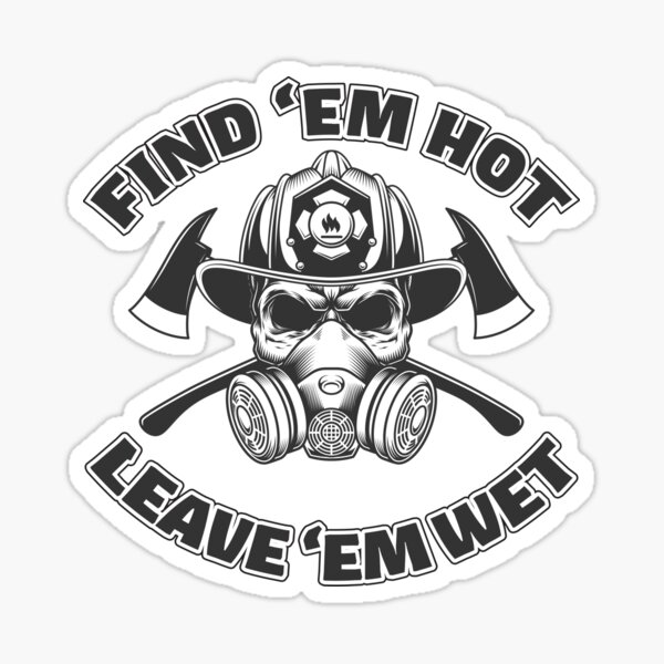 Find 'em Hot Leave 'em Wet Funny Firefighter Skull Sticker