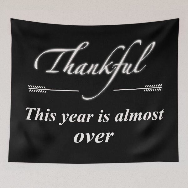 Item preview, Thankful this year is almost over designed and sold by ToriaScarlett.