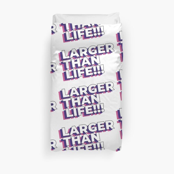 Larger than life! Duvet Cover