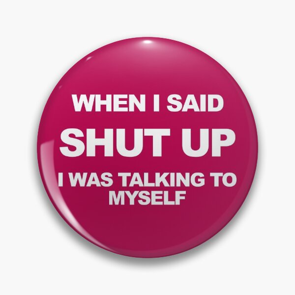 Item preview, When I said "shut up" I was talking to myself.  designed and sold by MultistorieDog.