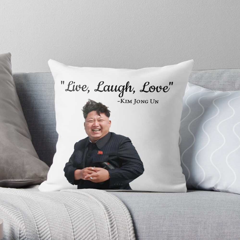 "Kim Jong Un Live Laugh Love" Throw Pillow by zachhay ...