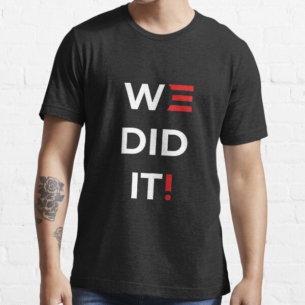 We Did It Essential T-Shirt
