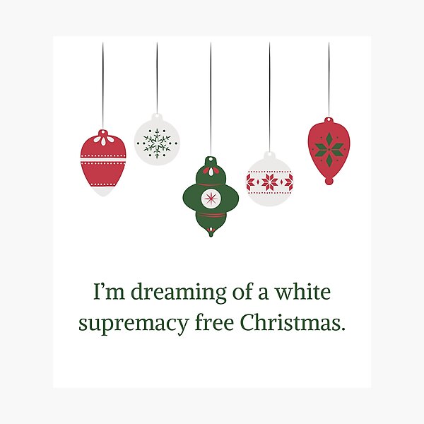 I'm dreaming of a white supremacy free Christmas Photographic Print
